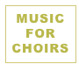 MUSIC FOR  CHOIRS